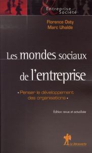 Les mondes sociaux de l'entreprise. Penser le développement des organisations - Osty Florence - Sainsaulieu Renaud - Uhalde Marc