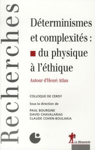 Déterminismes et complexités : du physique à l'éthique. Autour d'Henri Atlan - Bourgine Paul - Chavalarias David - Cohen-Boulakia