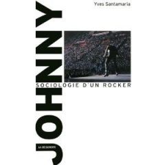 Johnny, sociologie d'un rocker - Santamaria Yves