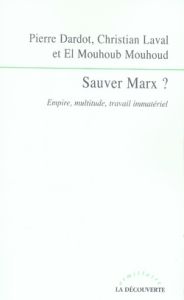 Sauver Marx ? Empire, multitude, travail immatériel - Dardot Pierre - Laval Christian - Mouhoud El Mouho