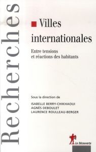 Villes internationales. Entre tensions et réactions des habitants - Berry-Chikhaoui Isabelle - Deboulet Agnès - Roulle