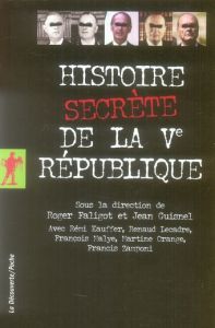 Histoire secrète de la Ve République - Faligot Roger - Guisnel Jean