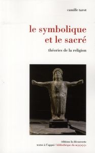 Le symbolique et le sacré. Théories de la religion - Tarot Camille - Scubla Lucien