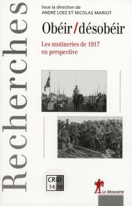 Obéir/désobéir. Les Mutineries de 1917 en perspective - Loez André - Mariot Nicolas