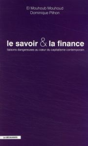 Le savoir et la finance. Liaisons dangereuses au coeur du capitalisme contemporain - Plihon Dominique - Mouhoud El Mouhoub