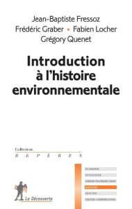 Introduction à l'histoire de l'environnement - Fressoz Jean-Baptiste - Graber Frédéric - Locher F