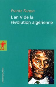 L'an V de la révolution algérienne - Fanon Frantz