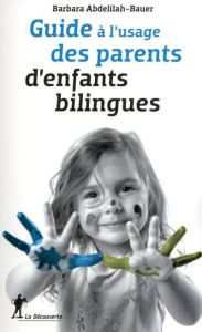 Guide à l'usage des parents d'enfants bilingues - Abdelilah-Bauer Barbara