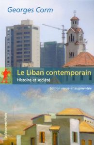 Le Liban contemporain. Histoire et société, Edition revue et augmentée - Corm Georges