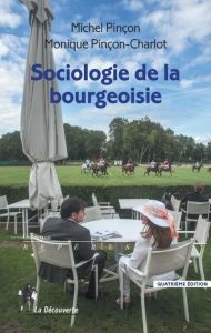 Sociologie de la bourgeoisie. 4e édition - Pinçon Michel - Pinçon-Charlot Monique