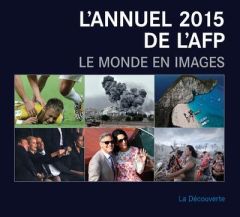 L'annuel 2015 de l'AFP. Le monde en images, Edition bilingue français-anglais - AFP (AGENCE FRANCE-P