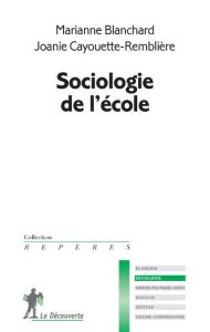 Sociologie de l'école - Blanchard Marianne - Cayouette-Remblière Joanie