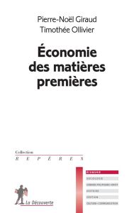Economie des matières premières - Giraud Pierre-Noël - Ollivier Timothée