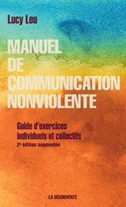 Manuel de communication nonviolente. Guide d'exercices individuels et collectifs, 2e édition revue e - Leu Lucy - Baut-Carlier Farrah