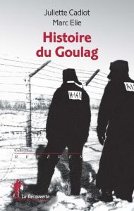 Histoire du Goulag - Cadiot Juliette - Elie Marc