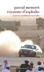 Royaume d'asphalte. Jeunesse saoudienne en révolte - Ménoret Pascal