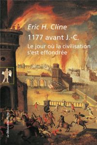 1177 avant J.-C. Le jour où la civilisation s'est effondrée - Cline Eric H. - Pignarre Philippe