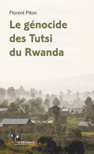 Le génocide des Tutsi du Rwanda - Piton Florent
