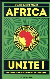 Africa Unite ! Une histoire du panafricanisme - Boukari-Yabara Amzat