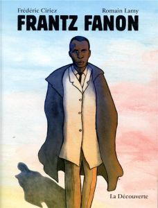 Frantz Fanon - Ciriez Frédéric - Lamy Romain