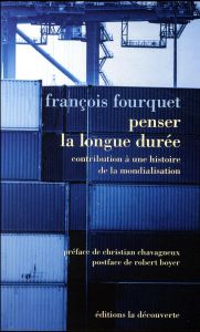 Penser la longue durée. Contribution à une histoire de la mondialisation, suivi de Le rapport intern - Fourquet François - Chavagneux Christian - Boyer R