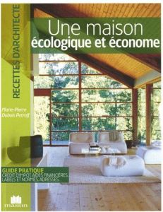 Une maison écologique et économe - Dubois Petroff Marie-Pierre