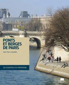 Ponts de Paris. Découverte & histoire - Larbodière Jean-Marc