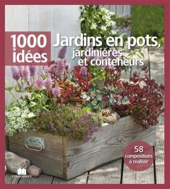 Jardins en pots, jardinières et conteneurs - Vialard Noémie