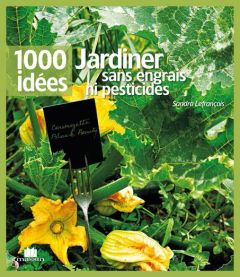 Jardiner sans engrais ni pesticides chimiques - Lefrançois Sandra