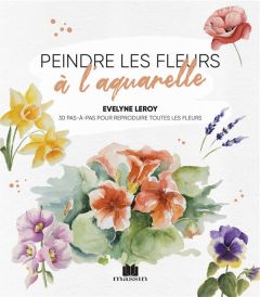 Peindre les fleurs à l'aquarelle - Leroy Evelyne