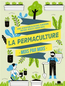 La permaculture au fil des saisons. Associations de cultures, paillage, sol vivant, conserves, biodi - Goulfier Guylaine
