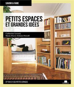 Petits espaces et grandes idées - Dubois-Petroff Marie-Pierre - Levard Catherine