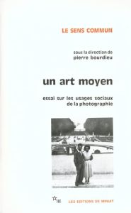 Un art moyen. Essai sur les usages sociaux de la photographie, 2e édition - Boltanski Luc - Bourdieu Pierre - Castel Robert -
