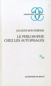 Le philosophe chez les autophages - Bouveresse Jacques