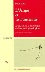 L'ANGE ET LE FANTOME. Introduction à la clinique de l'impensé généalogique - Dumas Didier