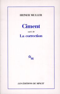 Ciment. suivi de La correction. [d'après Gladkov , [rapport sur la construction du combinat de La Po - Müller Heiner