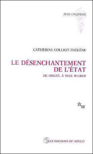 LE DESENCHANTEMENT DE L'ETAT. De Hegel à Max Weber - Colliot-Thélène Catherine