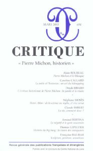 Critique N° 694, Mars 2005 : Pierre Michon, historien - Boureau Alain - Callard Caroline - Ribard Dinah -