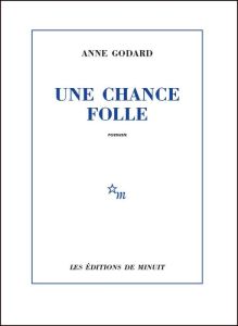Une chance folle - Godard Anne
