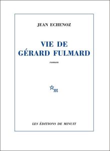 VIE DE GERARD FULMARD - ECHENOZ JEAN