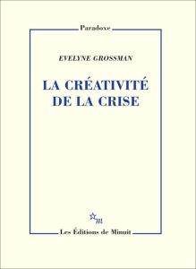 La créativité de la crise - Grossman Evelyne