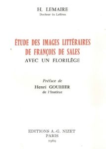 Études des images littéraires de François de Sales. avec un florilège - Lemaire Henri - Gouhier Henri