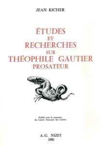 Études et recherches sur Théophile Gautier prosateur - Richer Jean