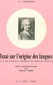 Essai sur l'origine des langues. où il est parlé de la mélodie et de l'imitation musicale - Rousseau Jean-Jacques - Porset Charles