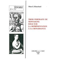 Trois portraits de Montaigne : essai sur la représentation à la Renaissance - Blanchard Marc