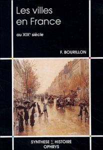 Les villes en France au XIXème siècle - Bourillon Florence