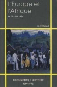 L'Europe et l'Afrique de 1914 à 1974. Ttextes politiques sur la décolonisation - Pervillé Guy