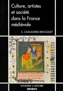 Culture, artistes et société dans la France médiévale - Cassagnes-Brouquet Sophie