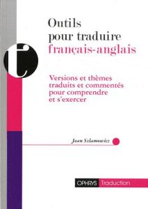 Outils pour traduire français-anglais. Versions et thèmes traduits et commentés pour comprndre et s' - Szlamowicz Jean