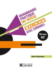 Grammaire pratique du russe. Exercices avec corrigés Volume 2 - Boulanger Anne
